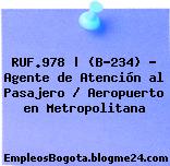 RUF.978 | (B-234) – Agente de Atención al Pasajero / Aeropuerto en Metropolitana