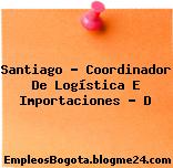 Santiago – Coordinador De Logística E Importaciones – D
