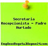 Secretaria Recepcionista Padre Hurtado