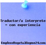 Traductor/a interprete – con experiencia