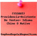 (VSS865) Providencia-Asistente De Ventas- Idioma Chino O Nativo