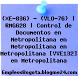 (XE-836) – (VLO-76) | RMG628 | Control de Documentos en Metropolitana en Metropolitana en Metropolitana [VVE132] en Metropolitana