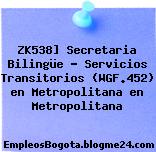 ZK538] Secretaria Bilingüe – Servicios Transitorios (WGF.452) en Metropolitana en Metropolitana
