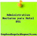 Administrativo Nocturno para Hotel B51