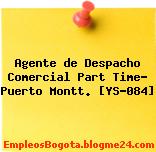 Agente de Despacho Comercial Part Time- Puerto Montt. [YS-084]