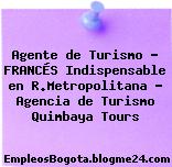 Agente de Turismo – FRANCÉS Indispensable en R.Metropolitana – Agencia de Turismo Quimbaya Tours
