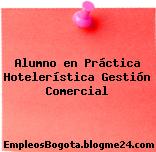 Alumno en Práctica Hotelerística Gestión Comercial