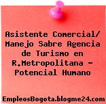 Asistente Comercial/ Manejo Sabre Agencia de Turismo en R.Metropolitana – Potencial Humano