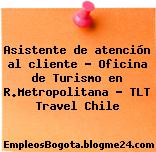 Asistente de atención al cliente – Oficina de Turismo en R.Metropolitana – TLT Travel Chile