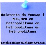 Asistente de Ventas | MOX.920 en Metropolitana en Metropolitana en Metropolitana