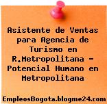 Asistente de Ventas para Agencia de Turismo en R.Metropolitana – Potencial Humano en Metropolitana