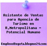 Asistente de Ventas para Agencia de Turismo en R.Metropolitana – Potencial Humano