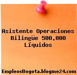 Asistente Operaciones Bilingüe 500.000 Líquidos