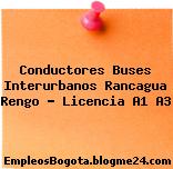 Conductores Buses Interurbanos Rancagua Rengo – Licencia A1 A3