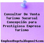 Consultor De Venta Turismo Sucursal Concepción para Prestigiosa Empresa Turismo