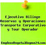 Ejecutivo Bilinge Reservas y Operaciones Transporte Corporativo y Tour Operador