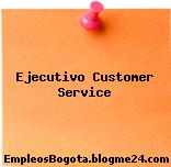 Ejecutivo Customer Service