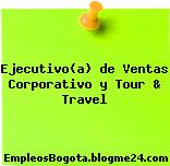 Ejecutivo(a) de Ventas Corporativo y Tour & Travel