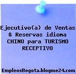 Ejecutivo(a) de Ventas & Reservas idioma CHINO para TURISMO RECEPTIVO