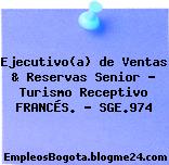 Ejecutivo(a) de Ventas & Reservas Senior – Turismo Receptivo FRANCÉS. – SGE.974