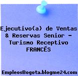 Ejecutivo(a) de Ventas & Reservas Senior – Turismo Receptivo FRANCÉS