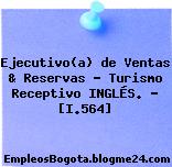 Ejecutivo(a) de Ventas & Reservas – Turismo Receptivo INGLÉS. – [I.564]