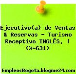 Ejecutivo(a) de Ventas & Reservas – Turismo Receptivo INGLÉS. | (X-631)