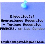 Ejecutivo(a) Operaciones Receptivo – Turismo Receptivo FRANCÉS. en Las Condes