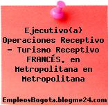 Ejecutivo(a) Operaciones Receptivo – Turismo Receptivo FRANCÉS. en Metropolitana en Metropolitana