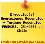 Ejecutivo(a) Operaciones Receptivo – Turismo Receptivo FRANCÉS. (ZK-906) en Chile