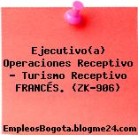 Ejecutivo(a) Operaciones Receptivo – Turismo Receptivo FRANCÉS. (ZK-906)