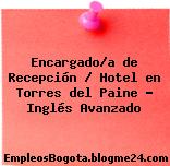 Encargado/a de Recepción / Hotel en Torres del Paine – Inglés Avanzado