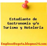Estudiante de Gastronomía y/o Turismo y Hotelería