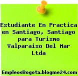 Estudiante En Practica en Santiago, Santiago para Turismo Valparaiso Del Mar Ltda