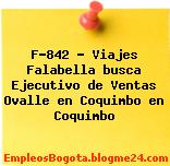 F-842 – Viajes Falabella busca Ejecutivo de Ventas Ovalle en Coquimbo en Coquimbo