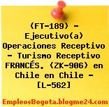 (FT-189) – Ejecutivo(a) Operaciones Receptivo – Turismo Receptivo FRANCÉS. (ZK-906) en Chile en Chile – [L-562]