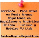 Garzón/a – Para Hotel en Punta Arenas Magallanes en Magallanes y Antártica Chilena – Turismo y Hoteles VJ Ltda