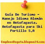 Guía De Turismo – Manejo Idioma Alemán en Antofagasta, Antofagasta para Ski Portillo S.A