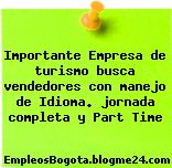 Importante Empresa de turismo busca vendedores con manejo de Idioma. jornada completa y Part Time
