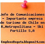 Jefe de Comunicaciones – Importante empresa de turismo de Chile en R.Metropolitana – Ski Portillo S.A