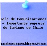 Jefe de Comunicaciones – Importante empresa de turismo de Chile