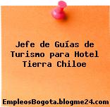 Jefe de Guías de Turismo para Hotel Tierra Chiloe