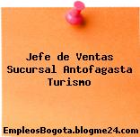 Jefe de Ventas Sucursal Antofagasta Turismo