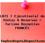L071 | Ejecutivo(a) de Ventas & Reservas – Turismo Receptivo FRANCÉS