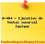 M-484 – Ejecutivo de Ventas sucursal Iquique