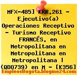 MFX-485] KRR.261 – Ejecutivo(a) Operaciones Receptivo – Turismo Receptivo FRANCÉS. en Metropolitana en Metropolitana en Metropolitana | (QDO739) en M – [K356]