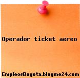 Operador ticket aereo