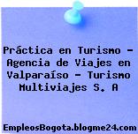 Práctica en Turismo – Agencia de Viajes en Valparaíso – Turismo Multiviajes S. A