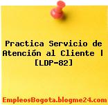 Practica Servicio de Atención al Cliente | [LDP-82]