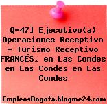 Q-47] Ejecutivo(a) Operaciones Receptivo – Turismo Receptivo FRANCÉS. en Las Condes en Las Condes en Las Condes